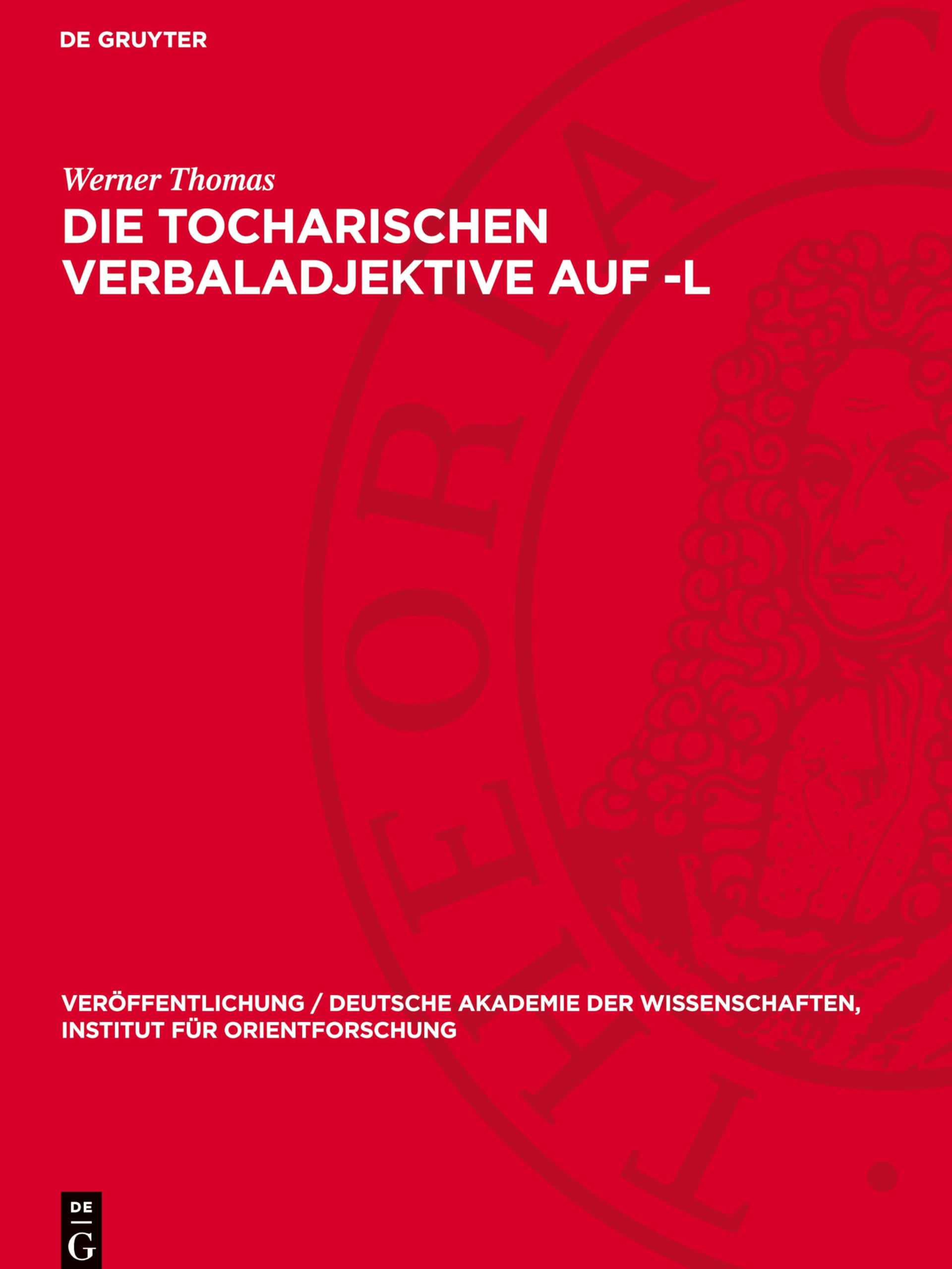 Die Tocharischen Verbaladjektive auf -l: Eine syntaktische Untersuchung (Veröffentlichung / Deutsche Akademie der Wissenschaften, Institut für Orientforschung, 9)