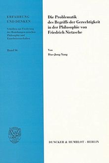 Die Problematik des Begriffs der Gerechtigkeit in der Philosophie von Friedrich Nietzsche. (Erfahrung und Denken)