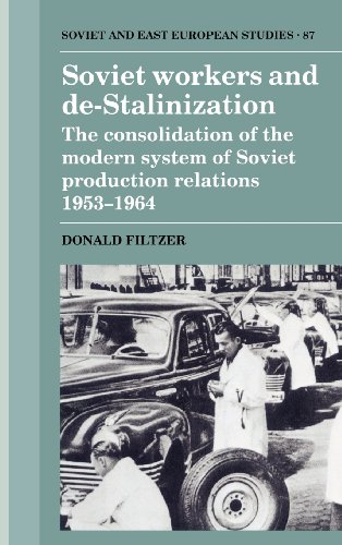 Soviet Workers and De-Stalinization: The Consolidation of the Modern System of Soviet Production Relations 1953–1964 (Cambridge Russian, Soviet and Post-Soviet Studies, Band 87)