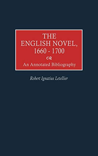 The English Novel, 1660-1700: An Annotated Bibliography (Bibliographies and Indexes in World Literature, Band 53)