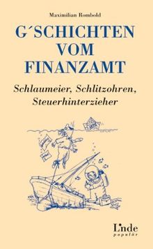 G'schichten vom Finanzamt. Schlaumeier, Schlitzohren, Steuerhinterzieher (f. Österreich)