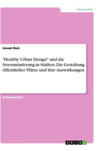 Healthy Urban Design und die Stressminderung in Städten. Die Gestaltung öffentlicher Plätze und ihre Auswirkungen