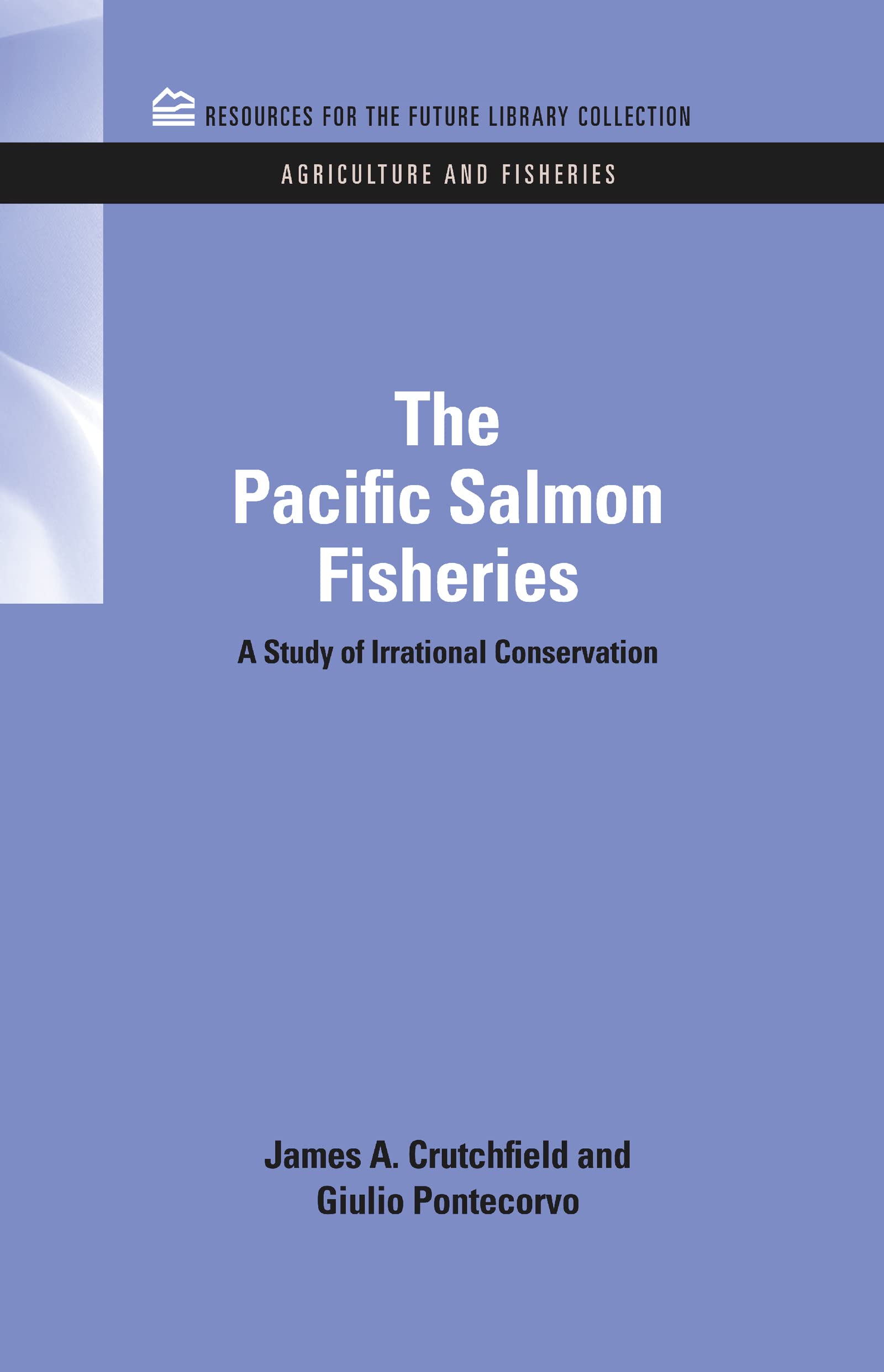 The Pacific Salmon Fisheries: A Study of Irrational Conservation (Agriculture And Fisheries, Band 3)