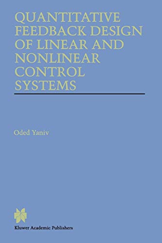 Quantitative Feedback Design of Linear and Nonlinear Control Systems (The Springer International Series in Engineering and Computer Science, 509, Band 509)