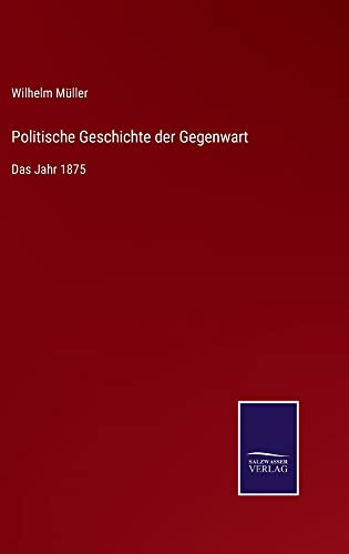 Politische Geschichte der Gegenwart: Das Jahr 1875