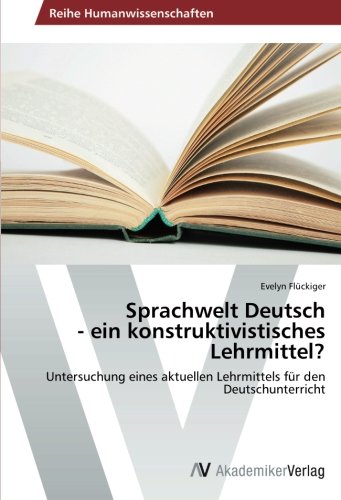 Sprachwelt Deutsch - ein konstruktivistisches Lehrmittel?: Untersuchung eines aktuellen Lehrmittels für den Deutschunterricht