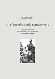 Una fanciulla vuole sopravvivere: Esercizio di italiano con l´ aiuto della mia insegnante Miranda Alberti