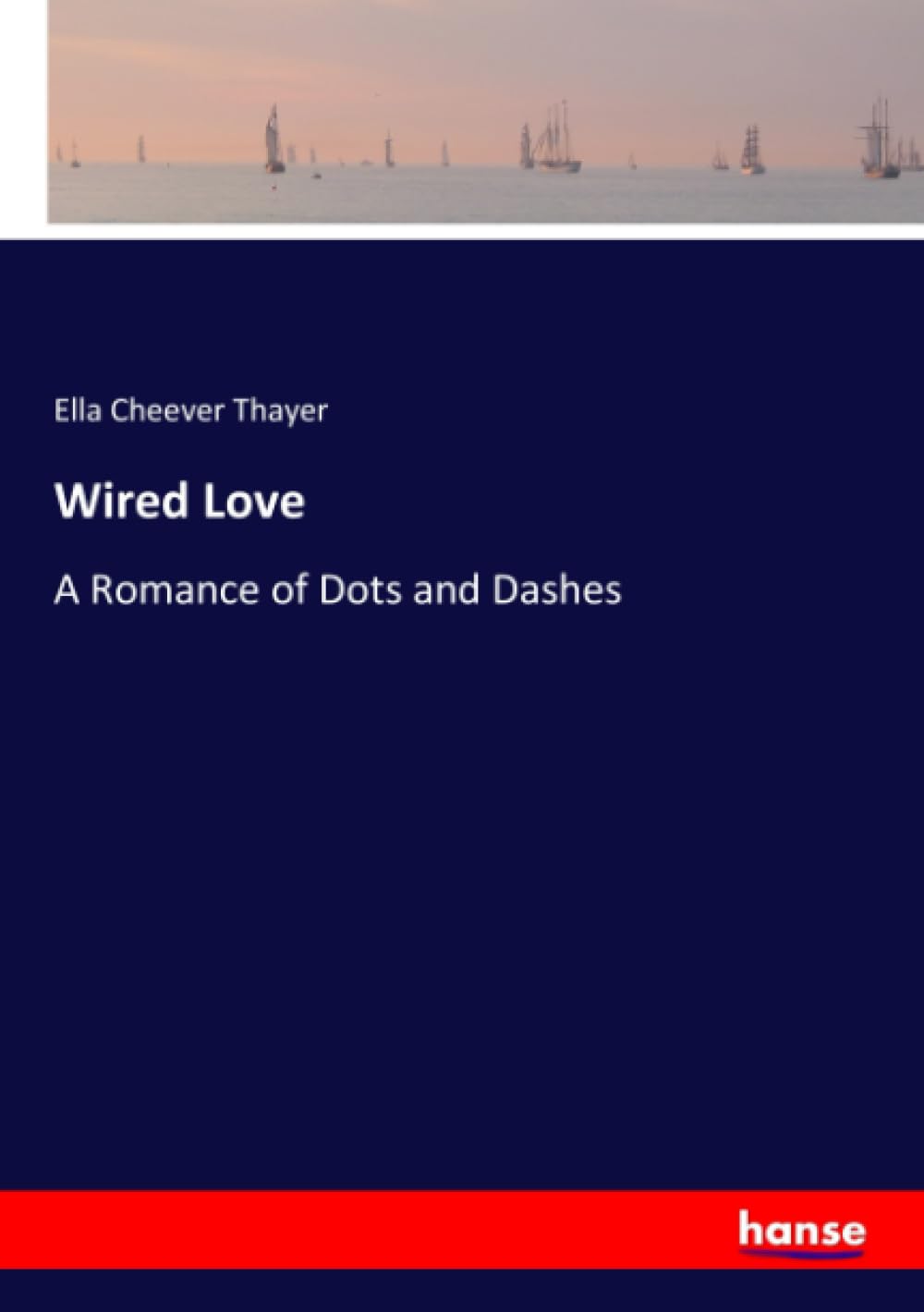 Wired Love: A Romance of Dots and Dashes