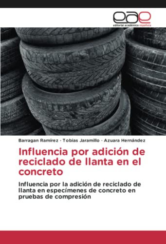 Influencia por adición de reciclado de llanta en el concreto: Influencia por la adición de reciclado de llanta en especímenes de concreto en pruebas de compresión
