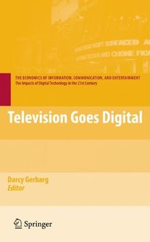 Television Goes Digital (The Economics of Information, Communication, and Entertainment)