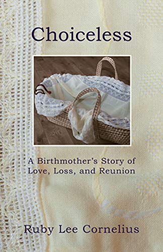 Choiceless: A Birthmother’s Story of Love, Loss & Reunion