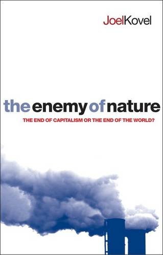 Kovel, J: Enemy of Nature: The End of Capitalism or the End of the World?