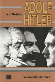 Adolf Hitler: Verwandler der Welt