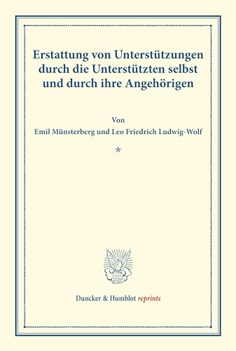 Erstattung von Unterstützungen durch die Unterstützten selbst und durch ihre Angehörigen.: (Schriften des deutschen Vereins für Armenpflege und Wohlthätigkeit 41). (Duncker & Humblot reprints)