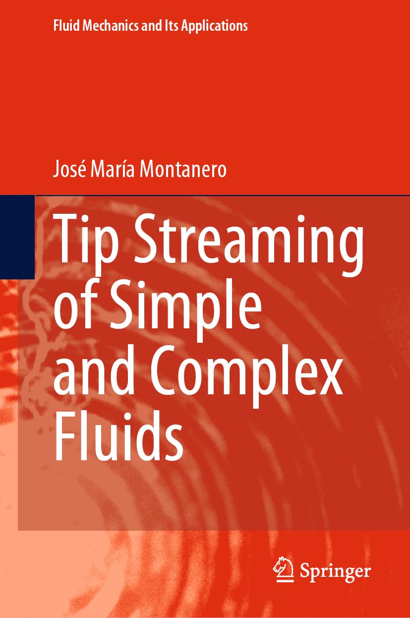 Tip Streaming of Simple and Complex Fluids (Fluid Mechanics and Its Applications, 137, Band 137)