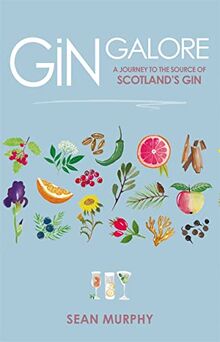 Murphy, S: Gin Galore: A Journey to the Source of Scotland's Gin