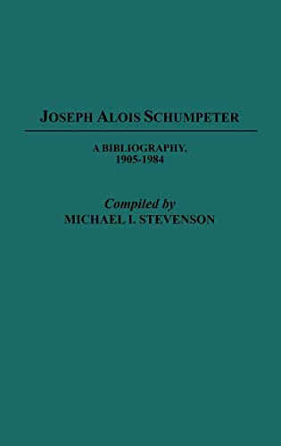 Joseph Alois Schumpeter: A Bibliography, 1905-1984 (Bibliographies and Indexes in Economics and Economic History, Band 1)