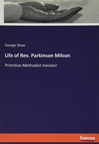 Life of Rev. Parkinson Milson: Primitive Methodist minister