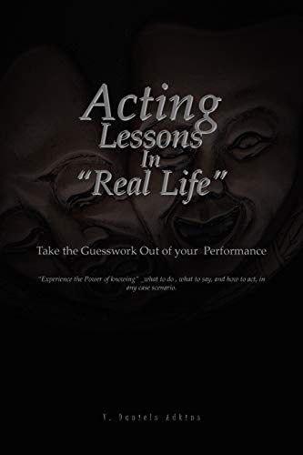 Acting Lessons in ''Real Life'': Take the Guesswork Out of your Performance