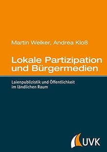Lokale Partizipation und Bürgermedien: Laienpublizistik und Öffentlichkeit im ländlichen Raum