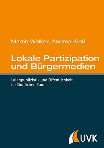 Lokale Partizipation und Bürgermedien: Laienpublizistik und Öffentlichkeit im ländlichen Raum