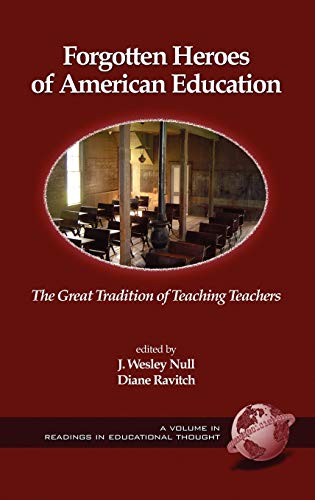 Forgotten Heroes of American Education: The Great Tradition of Teaching Teachers (Hc) (Readings in Educational Thought)