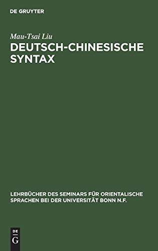Deutsch-Chinesische Syntax: Ein praktisches Handbuch der modernen chinesischen Umgangssprache (Lehrbücher des Seminars für orientalische Sprachen bei der Universität Bonn N.F., 2, Band 2)