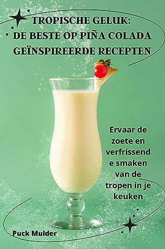 Tropische Geluk: de Beste Op Piña Colada Geïnspireerde Recepten