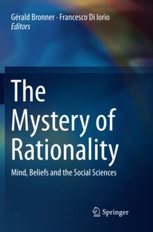 The Mystery of Rationality: Mind, Beliefs and the Social Sciences (Lecture Notes in Morphogenesis)