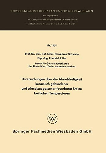 Untersuchungen über die Abriebfestigkeit keramisch gebundener und schmelzgegossener feuerfester Steine bei hohen Temperaturen (Forschungsberichte des Landes Nordrhein-Westfalen, 1451, Band 1451)