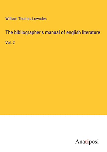 The bibliographer's manual of english literature: Vol. 2