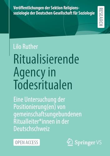 Ritualisierende Agency in Todesritualen: Eine Untersuchung der Positionierung(en) von gemeinschaftsungebundenen Ritualleiter*innen in der ... der Deutschen Gesellschaft für Soziologie)