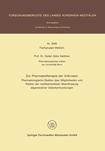 Zur Pharmakotherapie der Arthrosen: Pharmakologische Studien Über Möglichkeiten Und Risiken Der Medikamentösen Beeinflussung Degenerativer ... Landes Nordrhein-Westfalen, 3045, Band 3045)