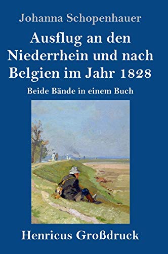 Ausflug an den Niederrhein und nach Belgien im Jahr 1828 (Großdruck): Beide Bände in einem Buch