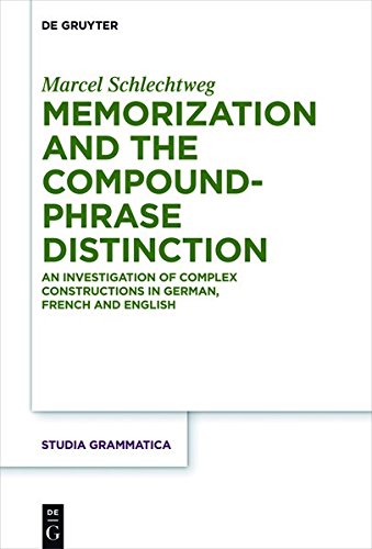 Memorization and the Compound-Phrase Distinction: An Investigation of Complex Constructions in German, French and English (Studia grammatica, Band 82)