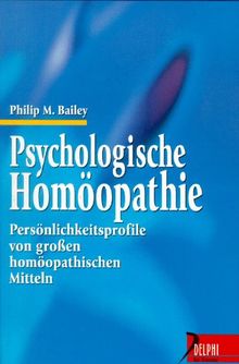 Psychologische Homöopathie. Persönlichkeitsprofile von großen homöopathischen Mitteln