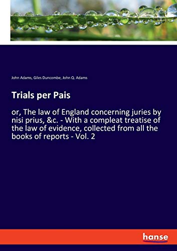 Trials per Pais: or, The law of England concerning juries by nisi prius, &c. - With a compleat treatise of the law of evidence, collected from all the books of reports - Vol. 2