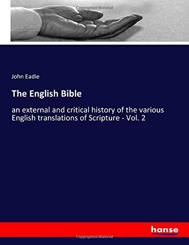 The English Bible: an external and critical history of the various English translations of Scripture - Vol. 2