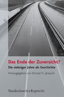 Das Ende der Zuversicht?: Die siebziger Jahre als Geschichte