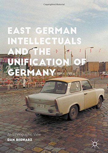 East German Intellectuals and the Unification of Germany: An Ethnographic View (Palgrave Studies in Social Science History)