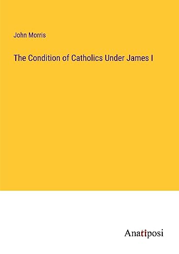 The Condition of Catholics Under James I