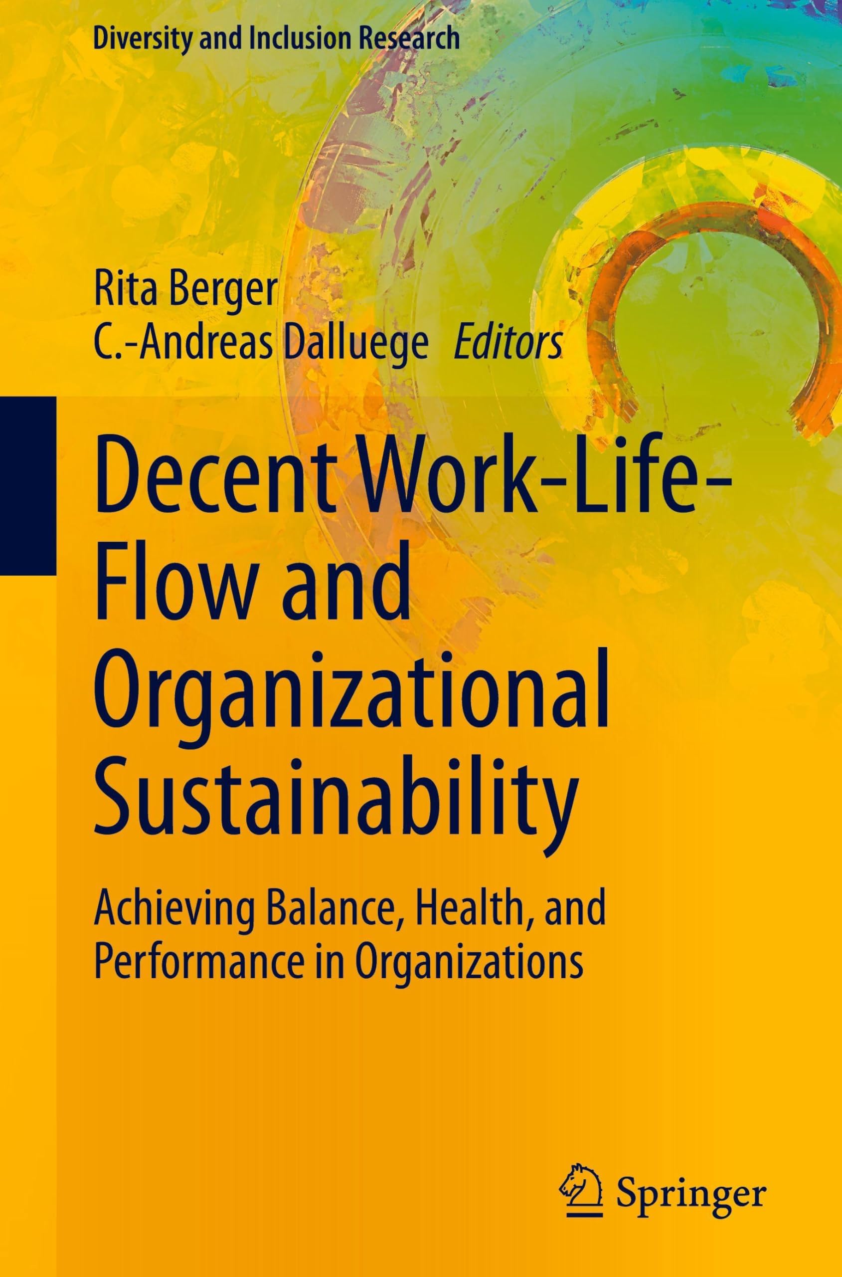 Decent Work-Life-Flow and Organizational Sustainability: Achieving Balance, Health, and Performance in Organizations (Diversity and Inclusion Research)