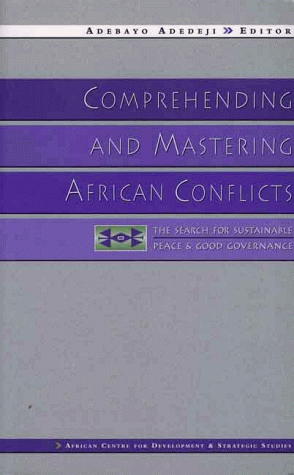 Comprehending and Mastering African Conflicts: The Search for Sustainable Peace and Good Governance