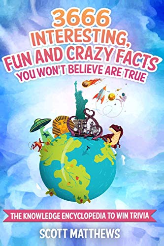 3666 Interesting, Fun And Crazy Facts You Won't Believe Are True - The Knowledge Encyclopedia To Win Trivia