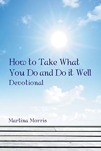 How to Take What You Do and Do it Well: Devotional