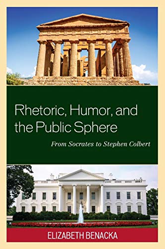 Rhetoric, Humor, and the Public Sphere: From Socrates to Stephen Colbert