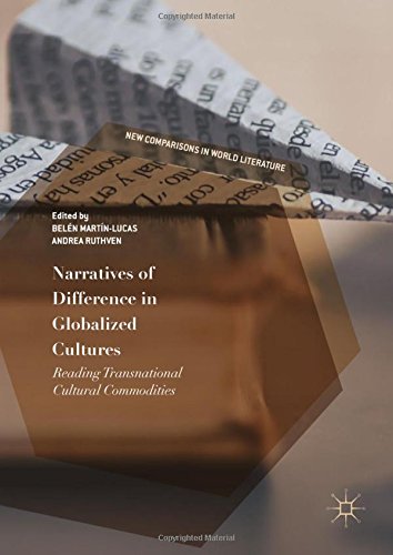 Narratives of Difference in Globalized Cultures: Reading Transnational Cultural Commodities (New Comparisons in World Literature)