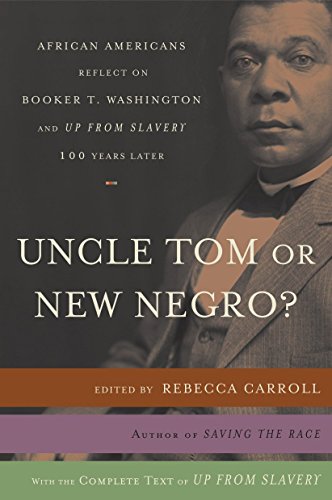 Uncle Tom or New Negro?: African Americans Reflect on Booker T. Washington and Up from Slavery 100 Years Later