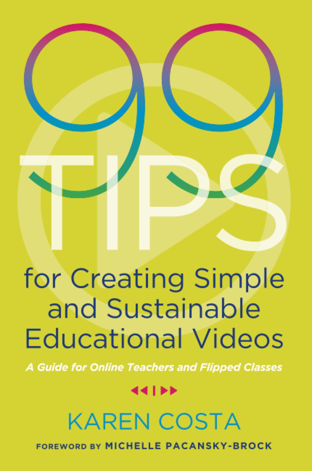 99 Tips for Creating Simple and Sustainable Educational Videos: A Guide for Online Teachers and Flipped Classes