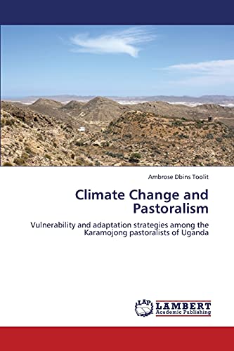 Climate Change and Pastoralism: Vulnerability and adaptation strategies among the Karamojong pastoralists of Uganda